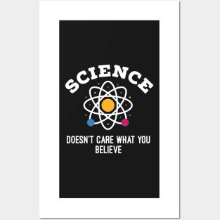 Science Doesn't Care What You Believe Posters and Art